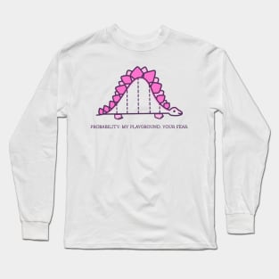 PROBABILITY: MY PLAYGROUND, YOUR FEAR ACTUARIAL MATHEMATICS Long Sleeve T-Shirt